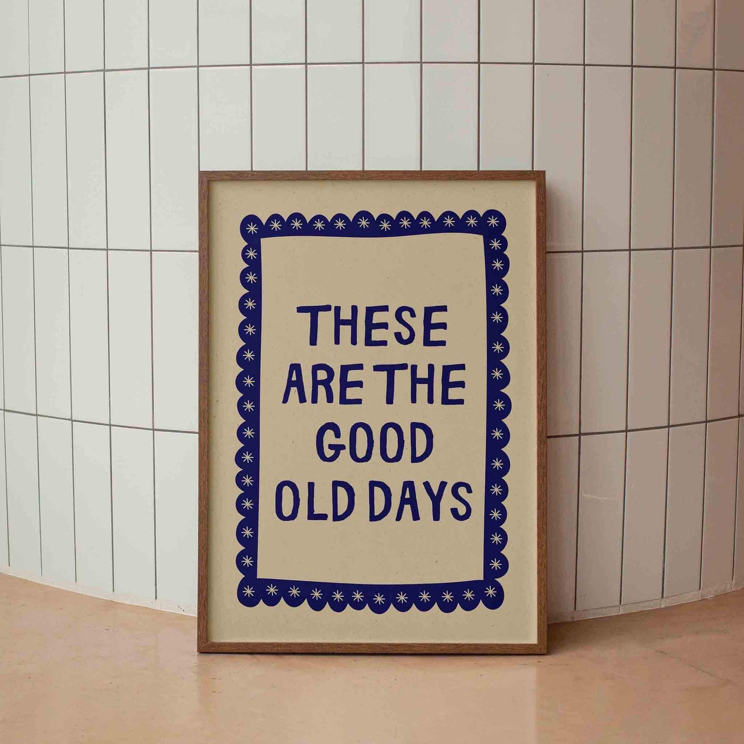 These Are The Good Old Days Print