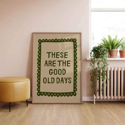 These Are The Good Old Days Print